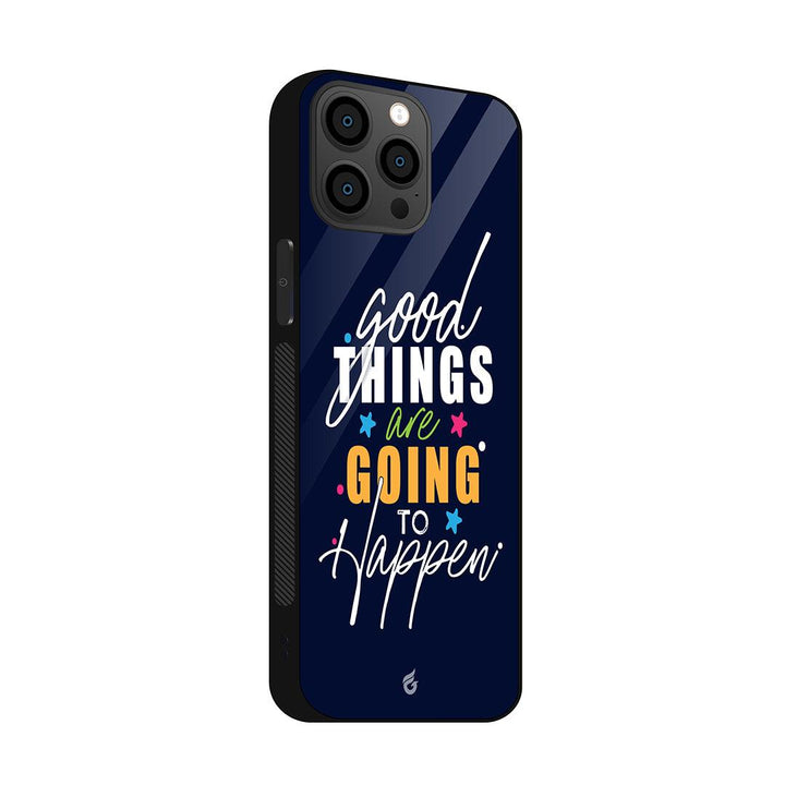 Good Things are going to Happen' Motivational Glass Case for iPhone - Fitoorz